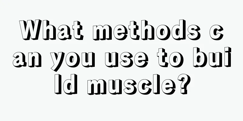 What methods can you use to build muscle?