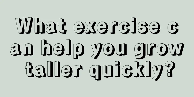 What exercise can help you grow taller quickly?