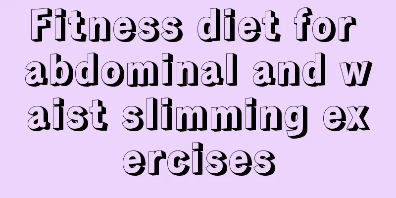 Fitness diet for abdominal and waist slimming exercises