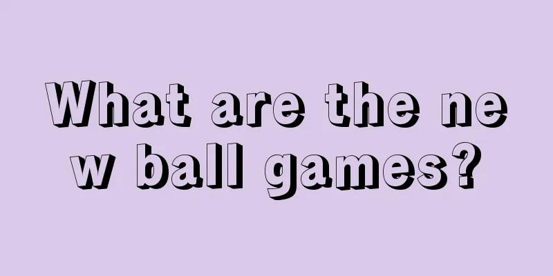 What are the new ball games?