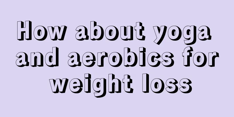 How about yoga and aerobics for weight loss