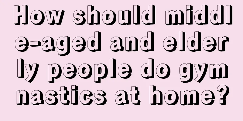 How should middle-aged and elderly people do gymnastics at home?