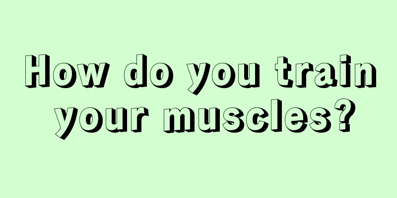 How do you train your muscles?