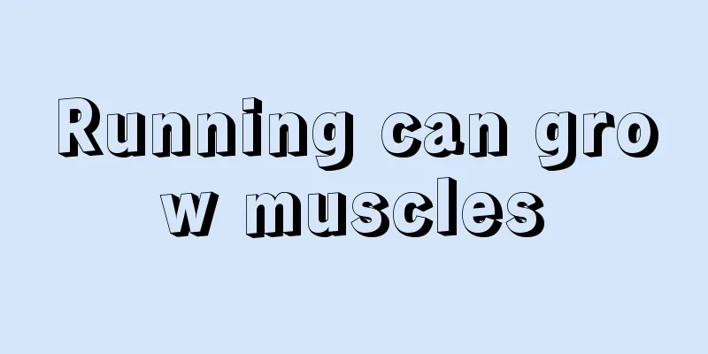 Running can grow muscles