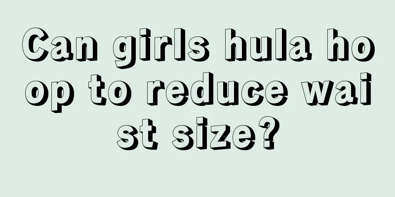 Can girls hula hoop to reduce waist size?