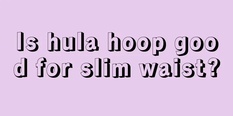 Is hula hoop good for slim waist?