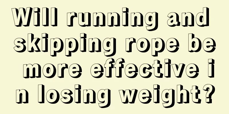 Will running and skipping rope be more effective in losing weight?