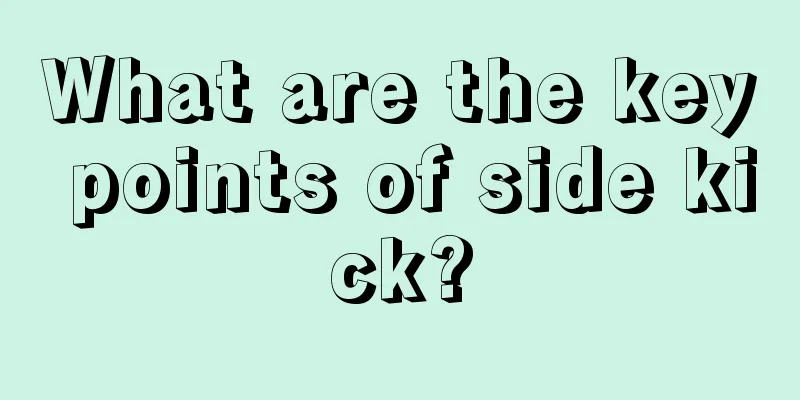 What are the key points of side kick?