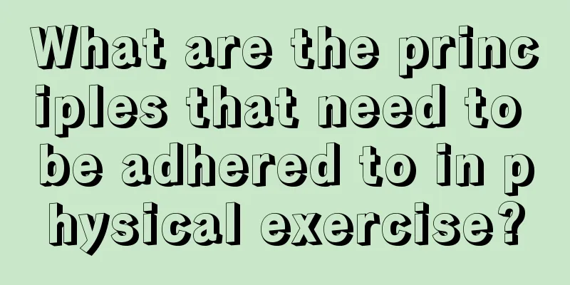 What are the principles that need to be adhered to in physical exercise?