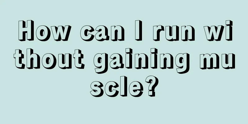 How can I run without gaining muscle?