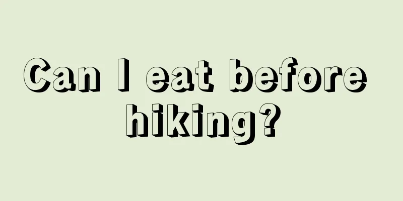 Can I eat before hiking?