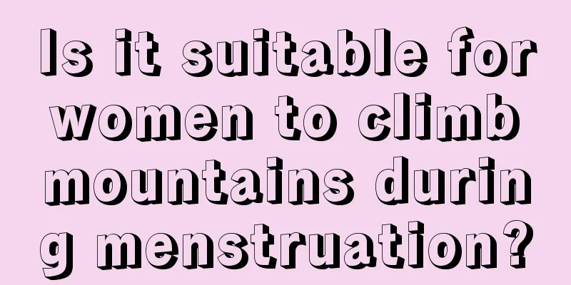 Is it suitable for women to climb mountains during menstruation?