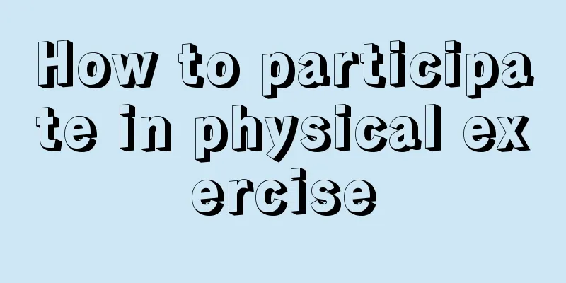 How to participate in physical exercise