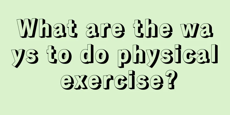 What are the ways to do physical exercise?