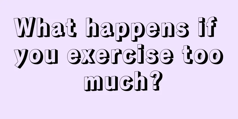 What happens if you exercise too much?