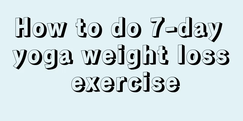 How to do 7-day yoga weight loss exercise