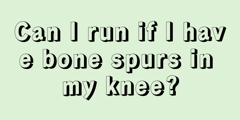 Can I run if I have bone spurs in my knee?