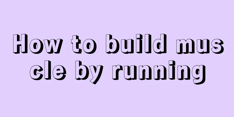 How to build muscle by running