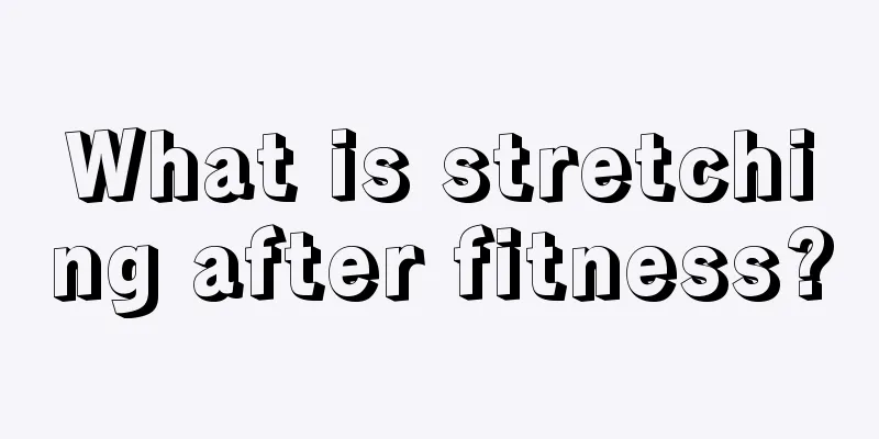 What is stretching after fitness?