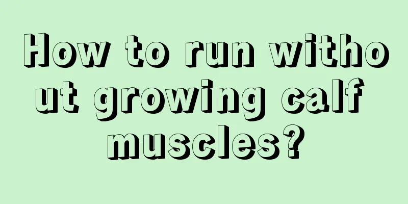 How to run without growing calf muscles?