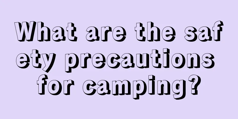 What are the safety precautions for camping?