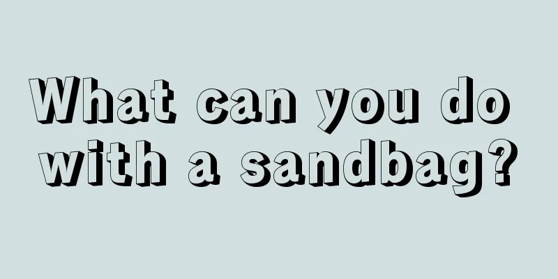 What can you do with a sandbag?