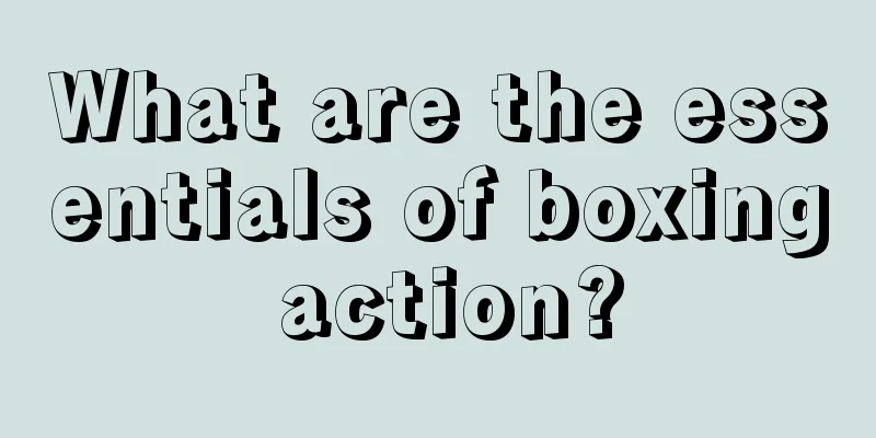 What are the essentials of boxing action?