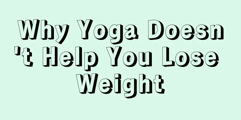 Why Yoga Doesn't Help You Lose Weight