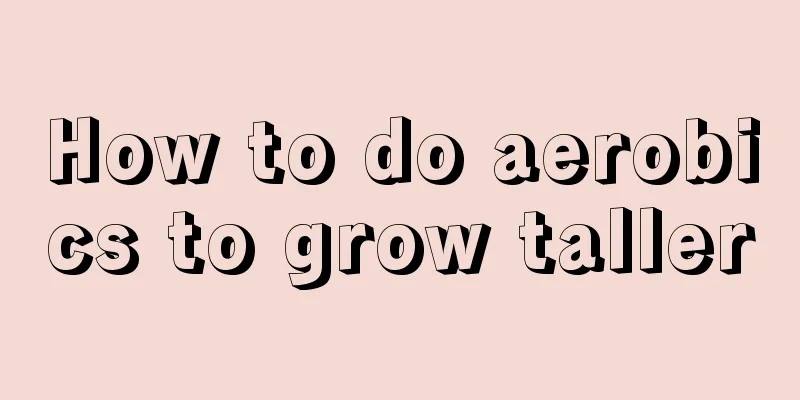 How to do aerobics to grow taller