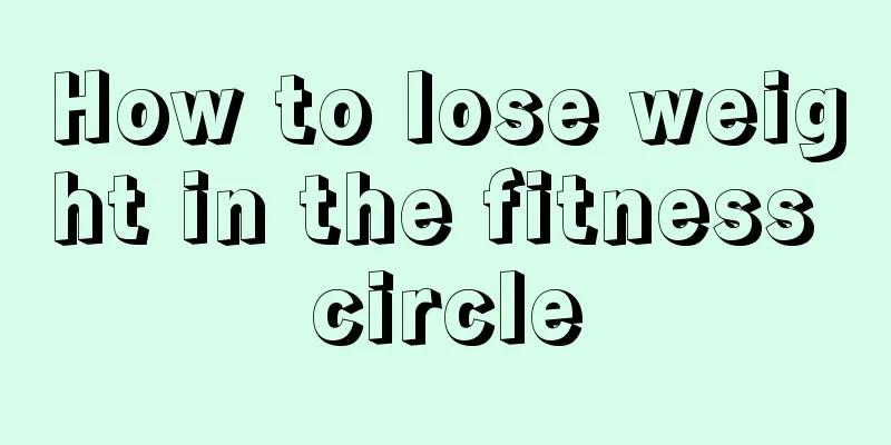 How to lose weight in the fitness circle