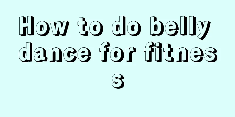 How to do belly dance for fitness