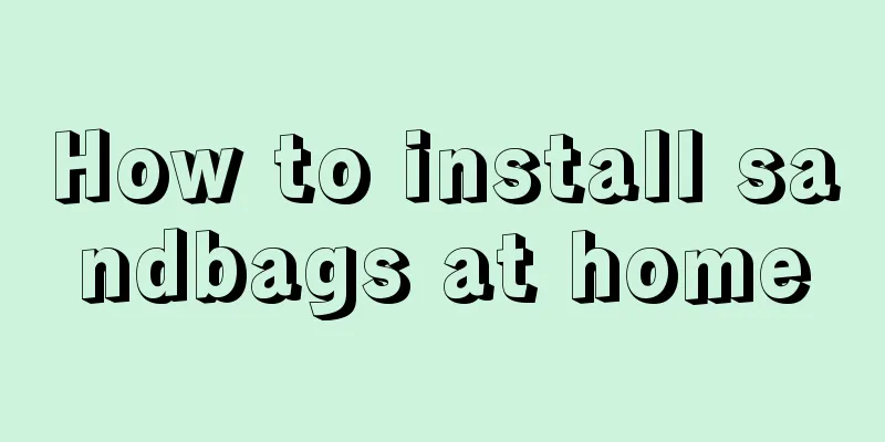 How to install sandbags at home