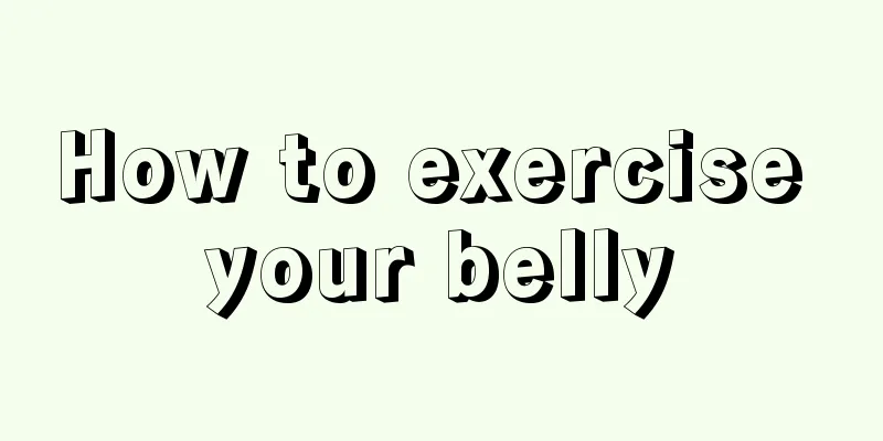 How to exercise your belly