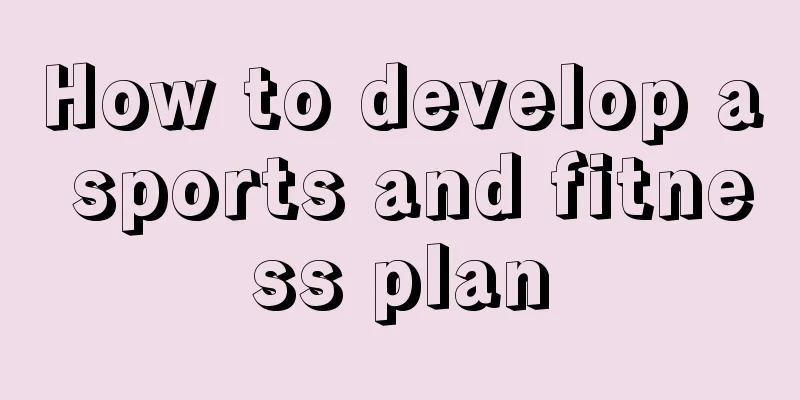 How to develop a sports and fitness plan