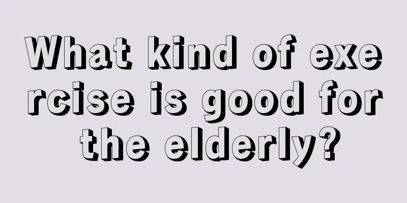 What kind of exercise is good for the elderly?