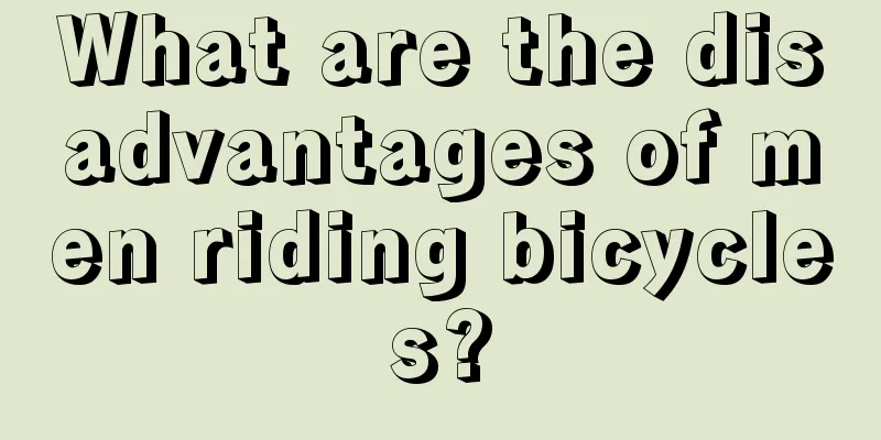 What are the disadvantages of men riding bicycles?