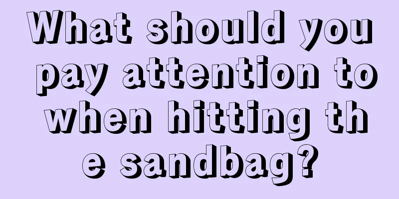 What should you pay attention to when hitting the sandbag?