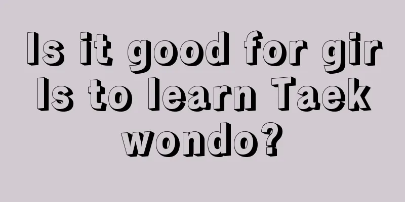 Is it good for girls to learn Taekwondo?