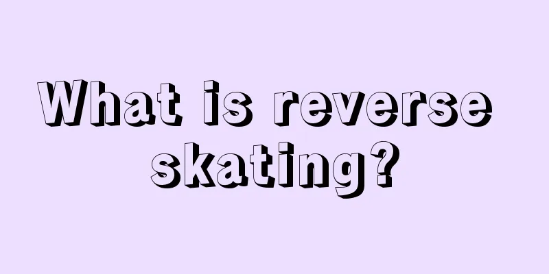 What is reverse skating?