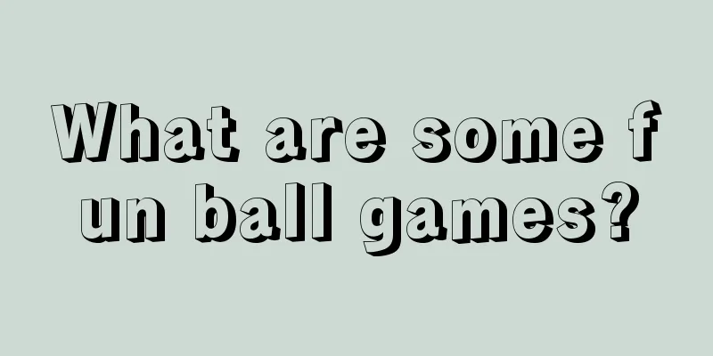 What are some fun ball games?