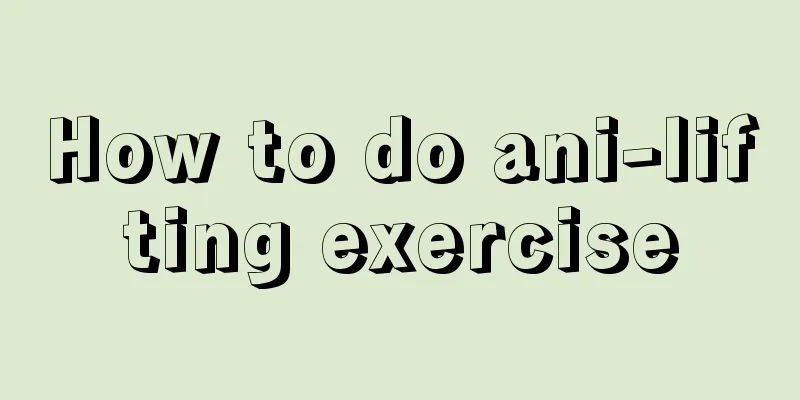 How to do ani-lifting exercise