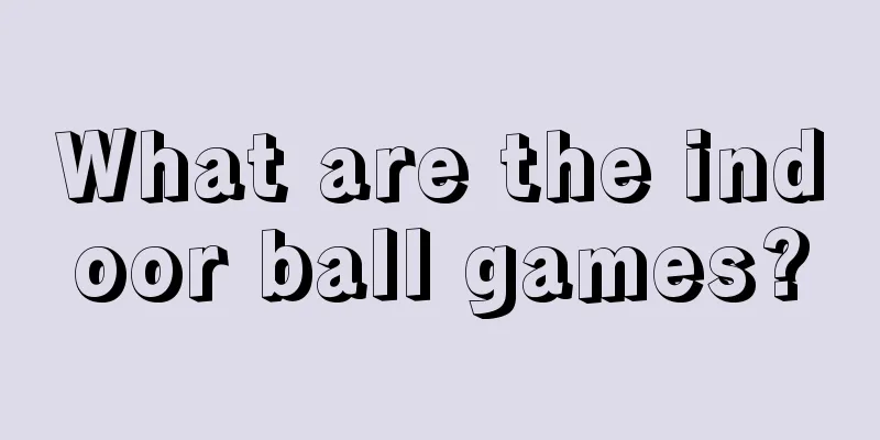 What are the indoor ball games?