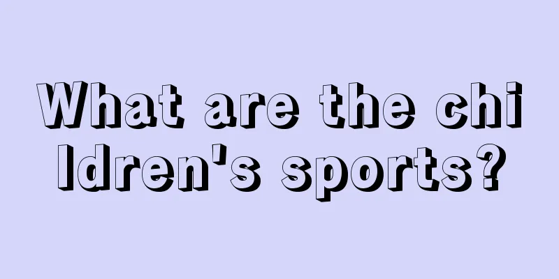 What are the children's sports?