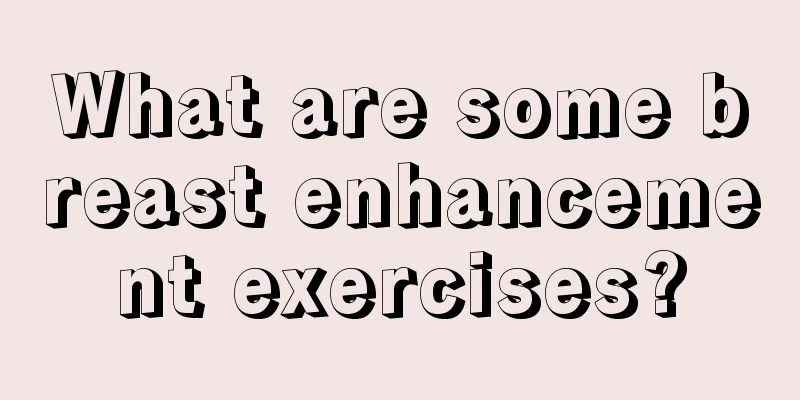 What are some breast enhancement exercises?