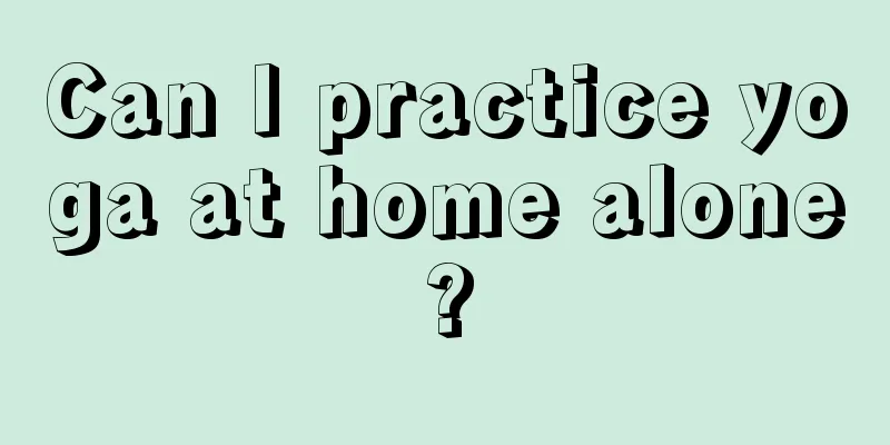 Can I practice yoga at home alone?