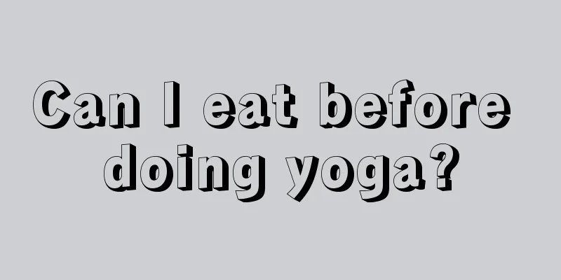 Can I eat before doing yoga?