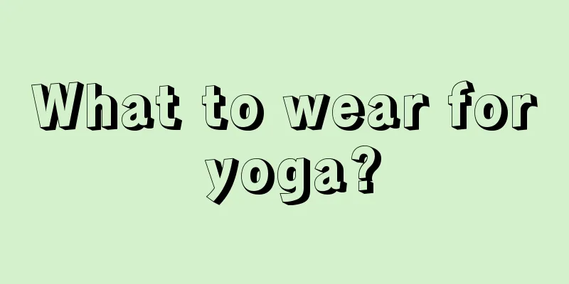 What to wear for yoga?