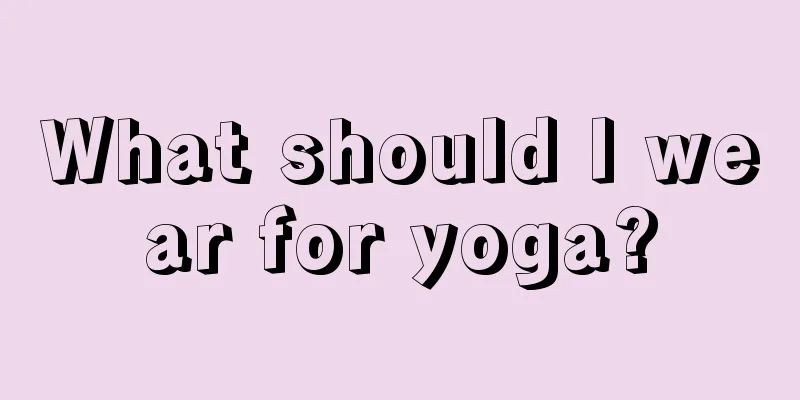 What should I wear for yoga?