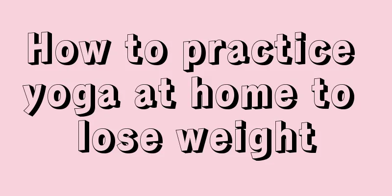 How to practice yoga at home to lose weight