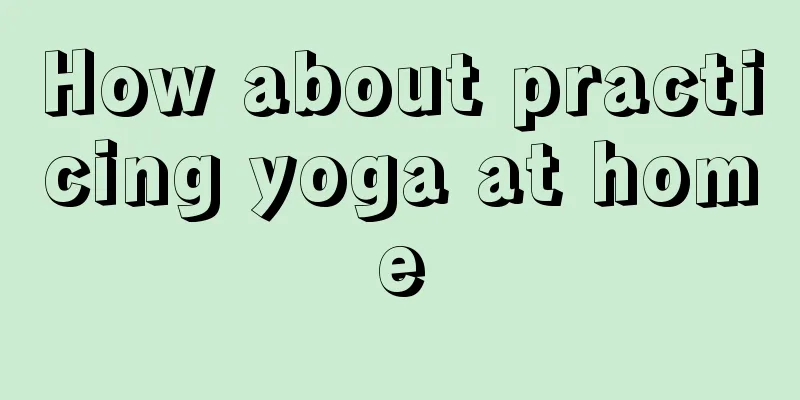 How about practicing yoga at home